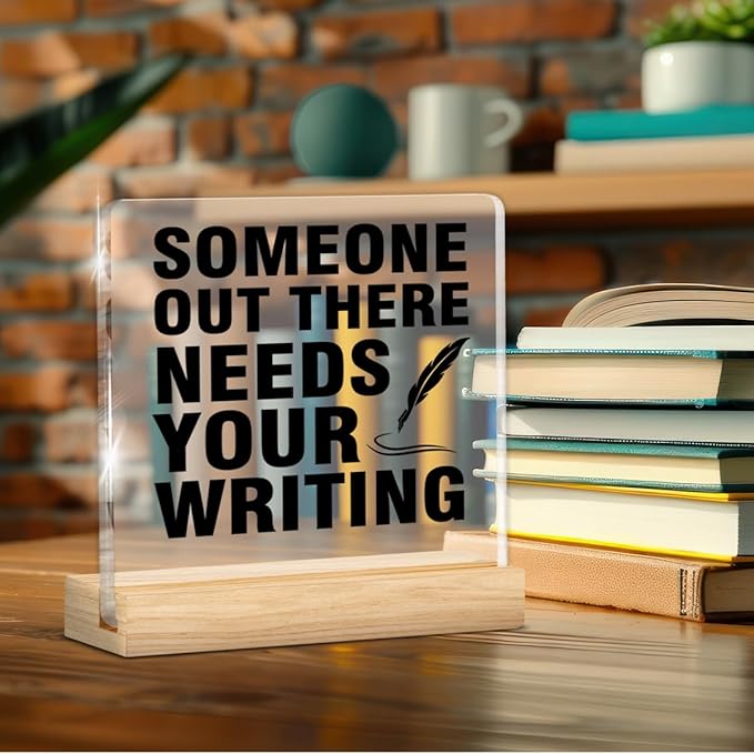 Writer Gifts for Women Men, Gifts for Writers Authors Editor Novelist, Someone Out There Needs Your Writing Acrylic Plaque Sign with Wooden Stand Home Office Decor