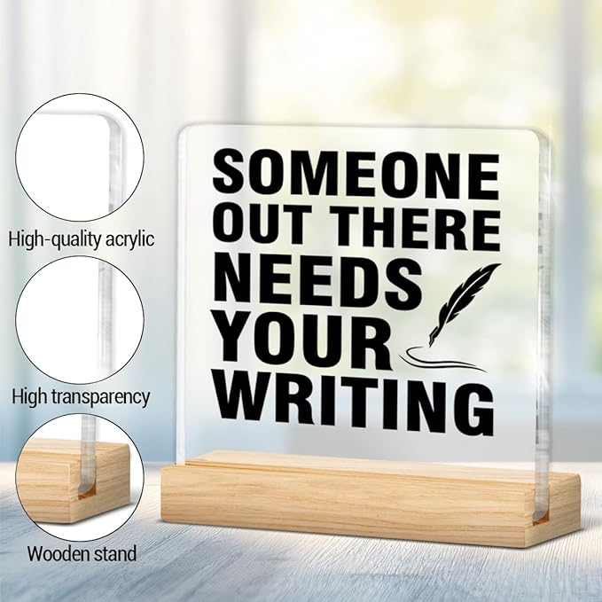Writer Gifts for Women Men, Gifts for Writers Authors Editor Novelist, Someone Out There Needs Your Writing Acrylic Plaque Sign with Wooden Stand Home Office Decor