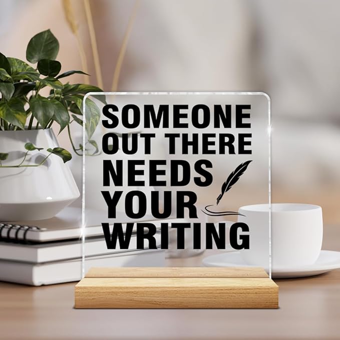 Writer Gifts for Women Men, Gifts for Writers Authors Editor Novelist, Someone Out There Needs Your Writing Acrylic Plaque Sign with Wooden Stand Home Office Decor