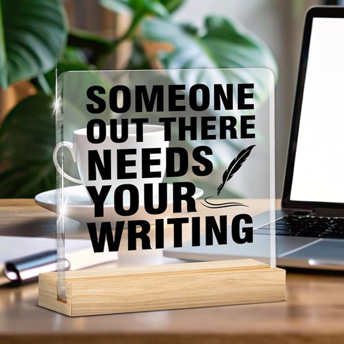 Writer Gifts for Women Men, Gifts for Writers Authors Editor Novelist, Someone Out There Needs Your Writing Acrylic Plaque Sign with Wooden Stand Home Office Decor