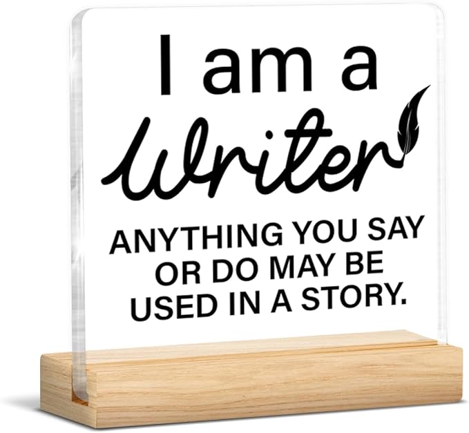 Writer Gifts for Men Women, Funny Gifts for Writers Authors Novelist Journalist, I'm a Writer Anything You Say or Do May Be Used in a Story Acrylic Plaque Sign with Wooden Stand Home Office Decor
