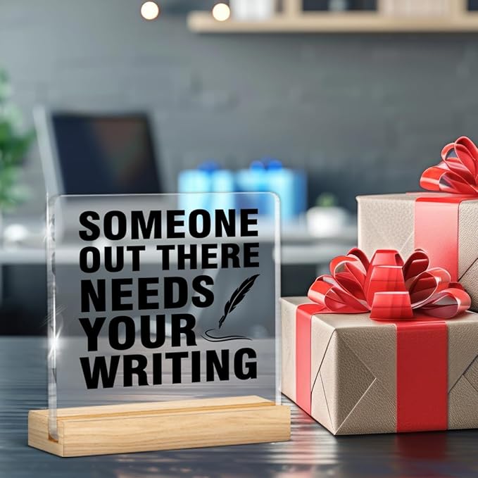 Writer Gifts for Women Men, Gifts for Writers Authors Editor Novelist, Someone Out There Needs Your Writing Acrylic Plaque Sign with Wooden Stand Home Office Decor